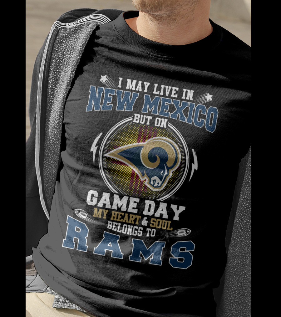 I May Live In New Mexico But On Game Day My Heart And Soul Belongs To Rams T-Shirt