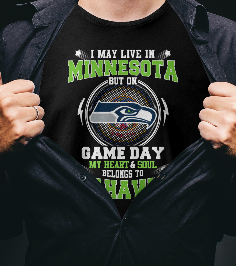 I May Live IN Minnesota But On Game Day My Heart And Soul Belongs To Seahawks T-Shirt