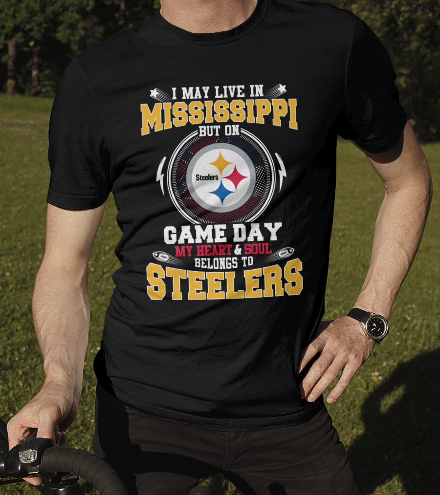 I May Live In Mississippi But On Game Day My Heart & Soul Belongs To Steelers T-Shirt