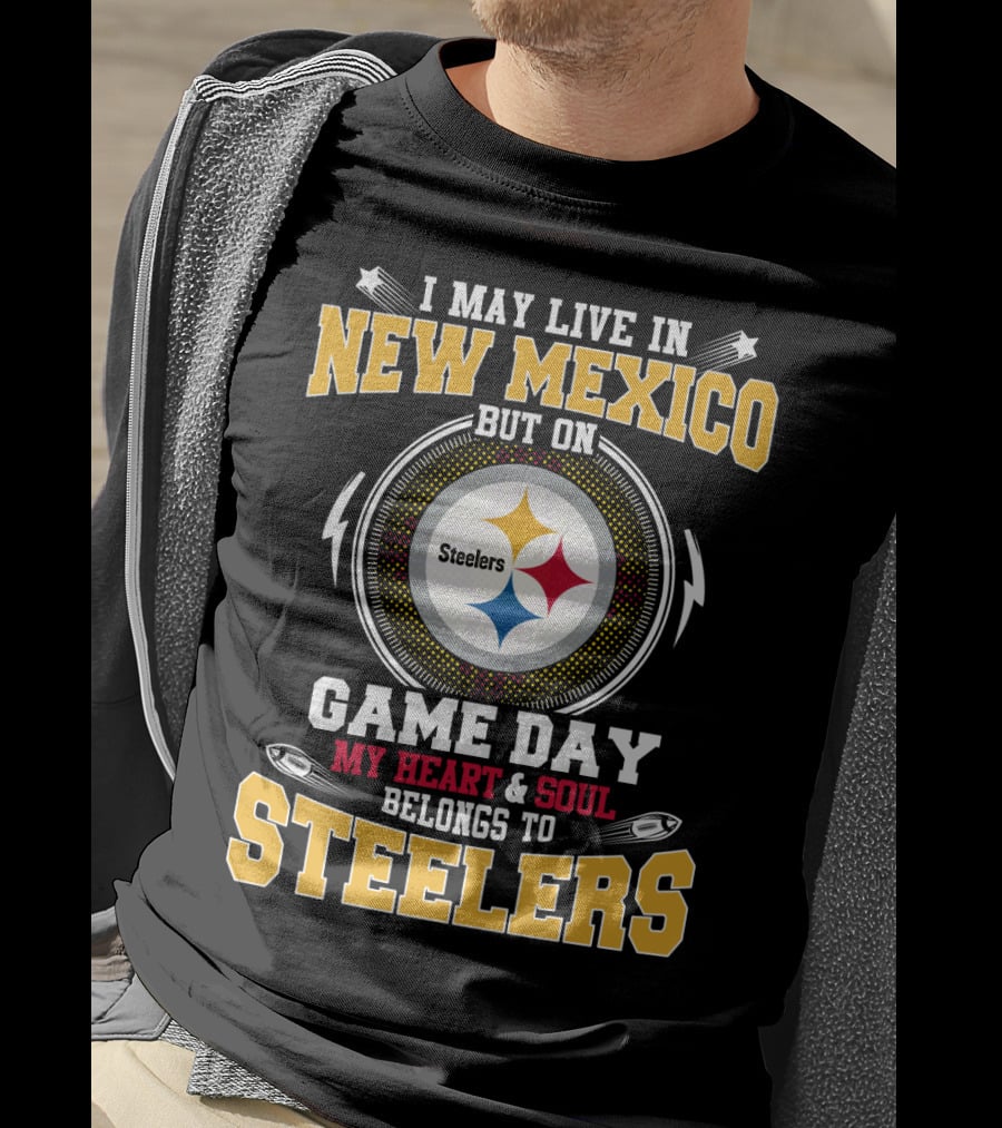 I May Live IN New Mexico But On Game Day My Heart And Soul Belongs To Steelers T-Shirt