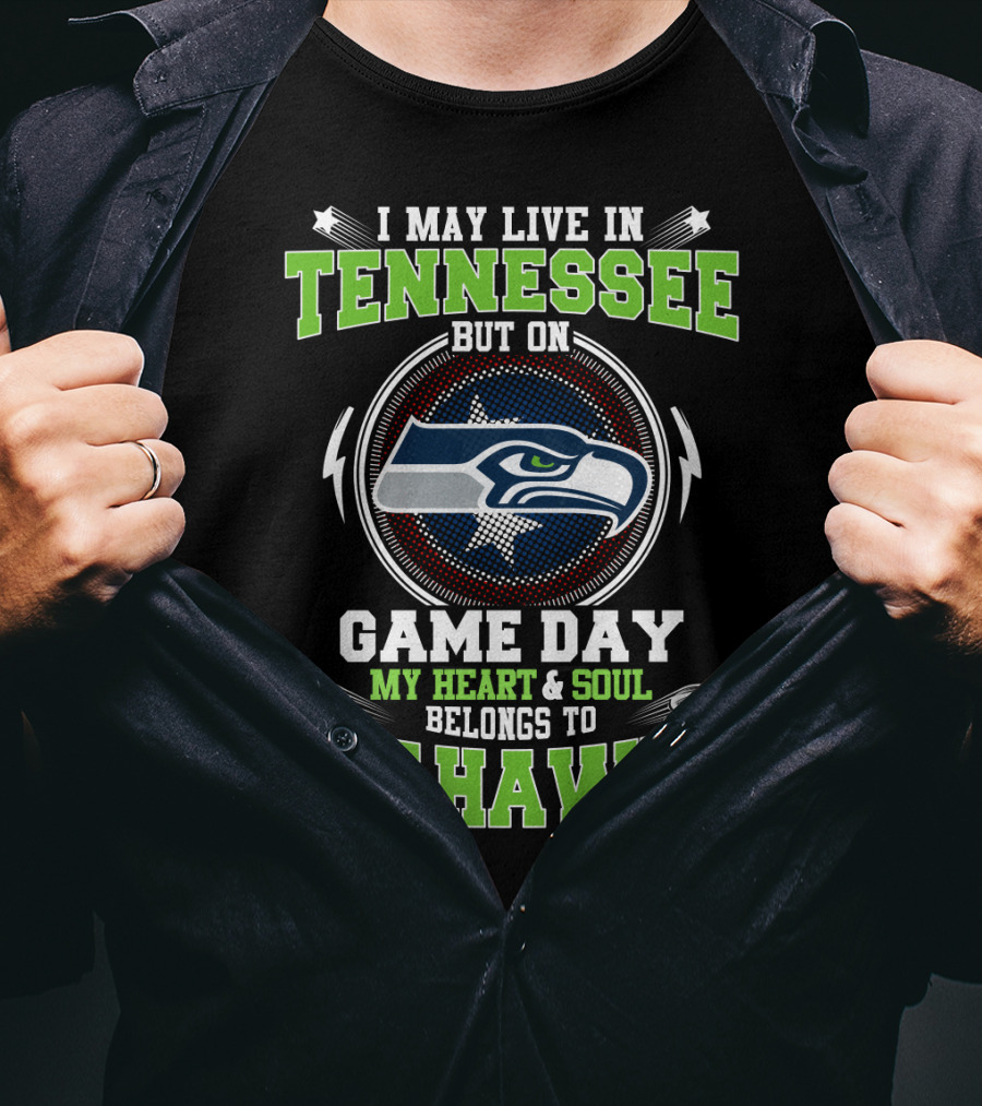 I May Live IN Tennessee But On Game Day My Heart And Soul Belongs To Seahawks T-Shirt