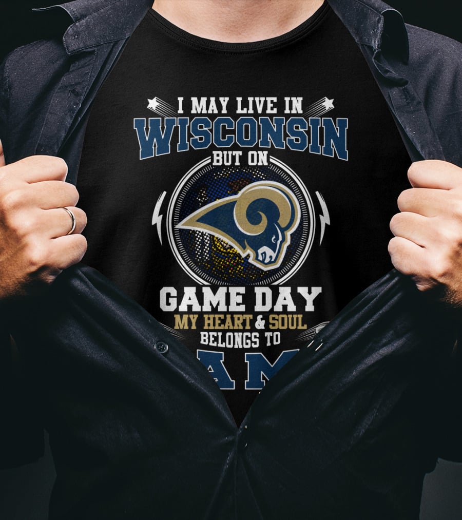 I May Live IN Wisconsin But On Game Day My Heart And Soul Belongs To Rams T-Shirt