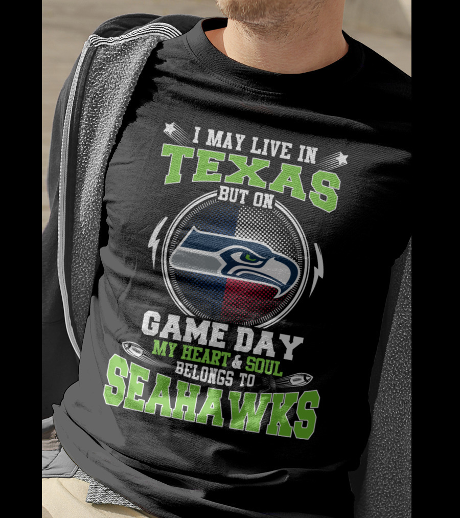 I May Live IN Texas But On Game Day My Heart And Soul Belongs To Seahawks T-Shirt