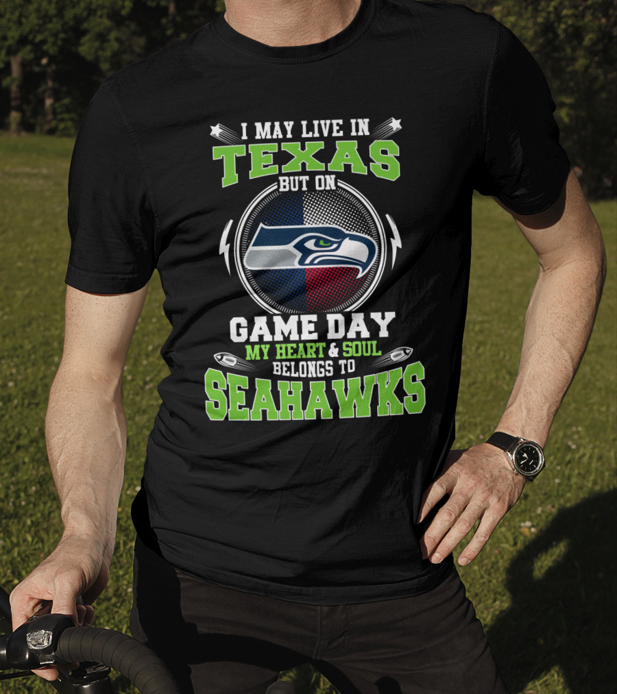 I May Live IN Texas But On Game Day My Heart And Soul Belongs To Seahawks T-Shirt