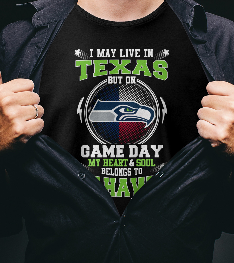 I May Live IN Texas But On Game Day My Heart And Soul Belongs To Seahawks T-Shirt