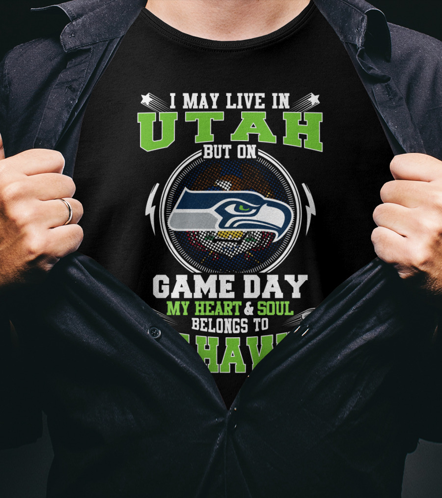 I May Live IN Utah But On Game Day My Heart And Soul Belongs To Seahawks T-Shirt