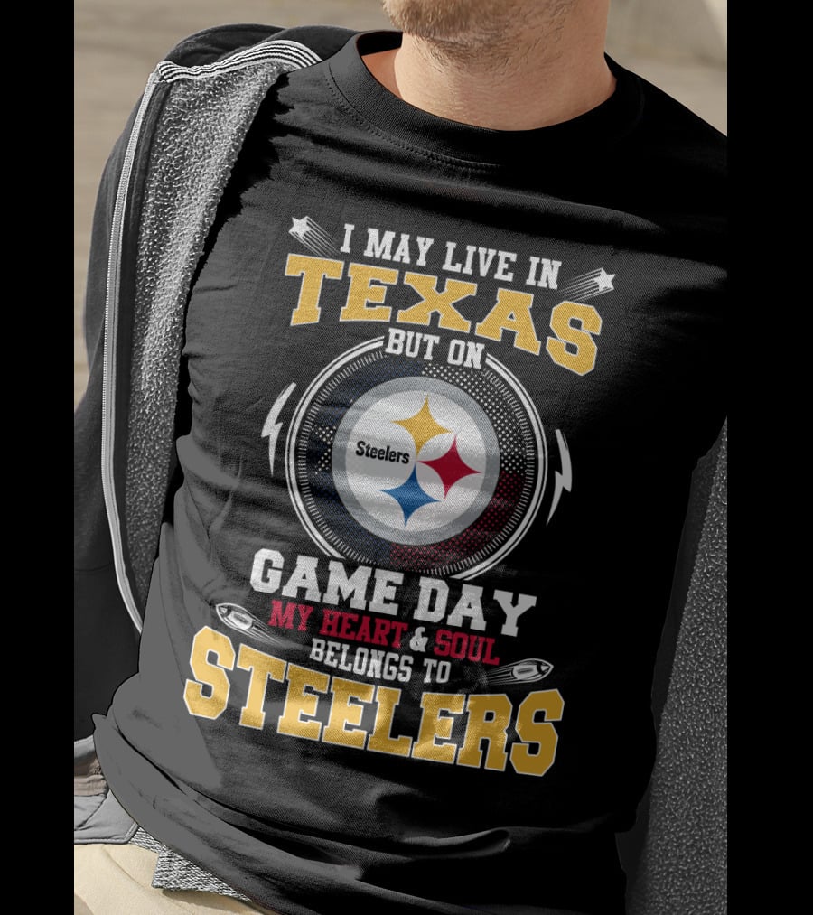 I May Live IN Texas But On Game Day My Heart And Soul Belongs To Steelers T-Shirt