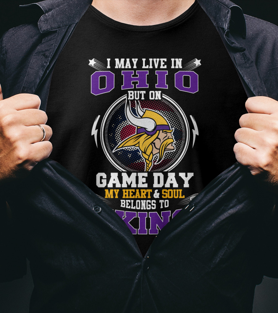 I May Live IN Ohio But On Game Day My Heart And Soul Belongs To Vikings T-Shirt