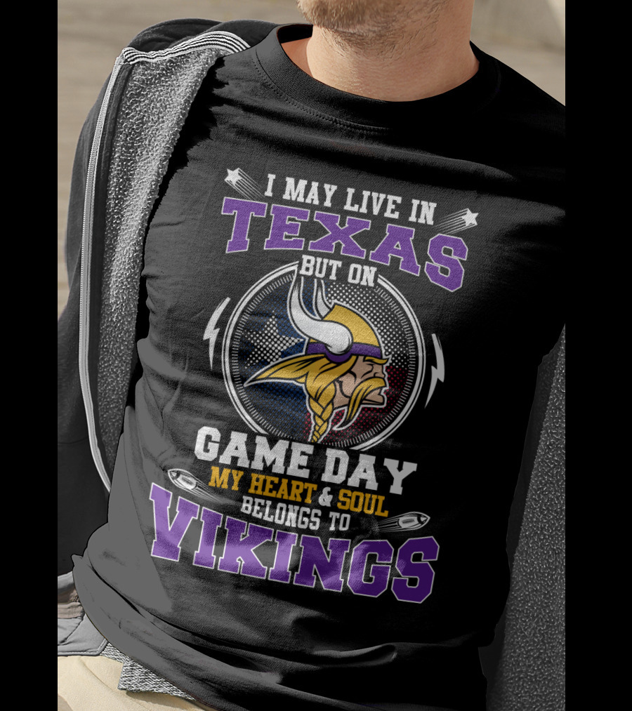 I May Live In Texas But On Game Day My Heart And Soul Belongs To Vikings T-Shirt