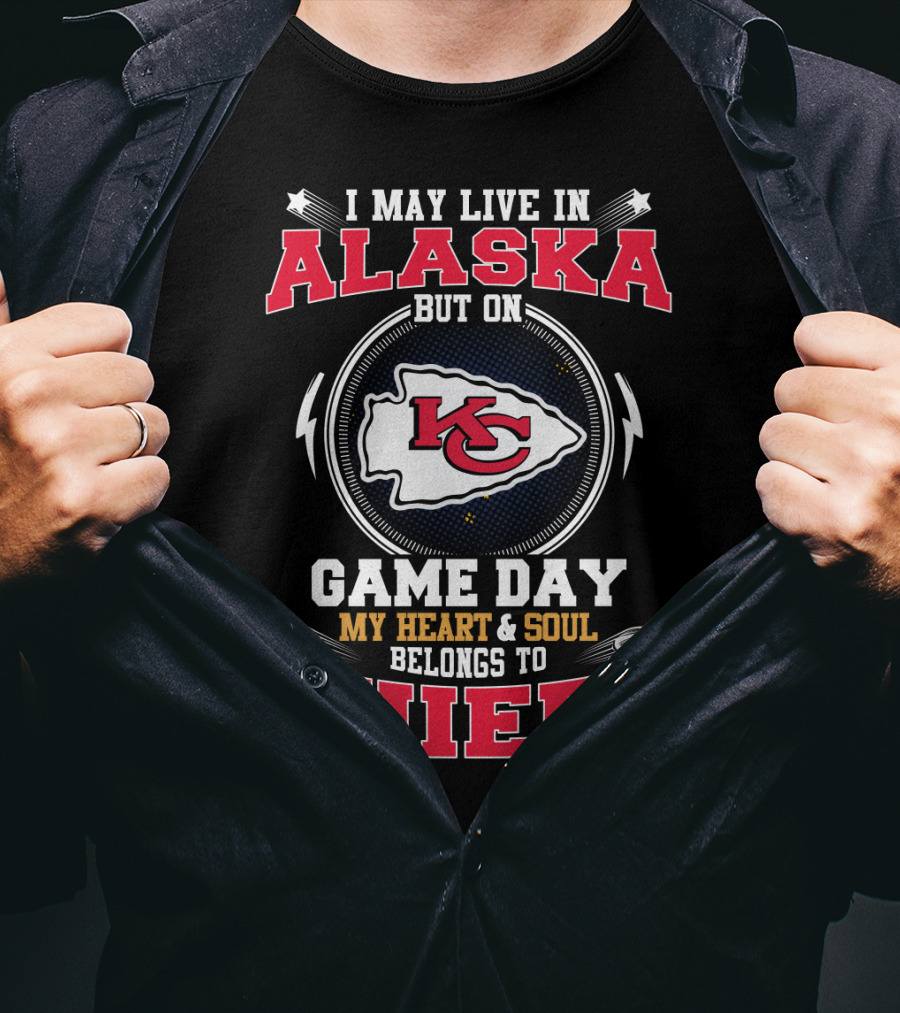 I May Live In Alaska But On Game Day My Heart And Soul Belongs To Chiefs T-Shirt