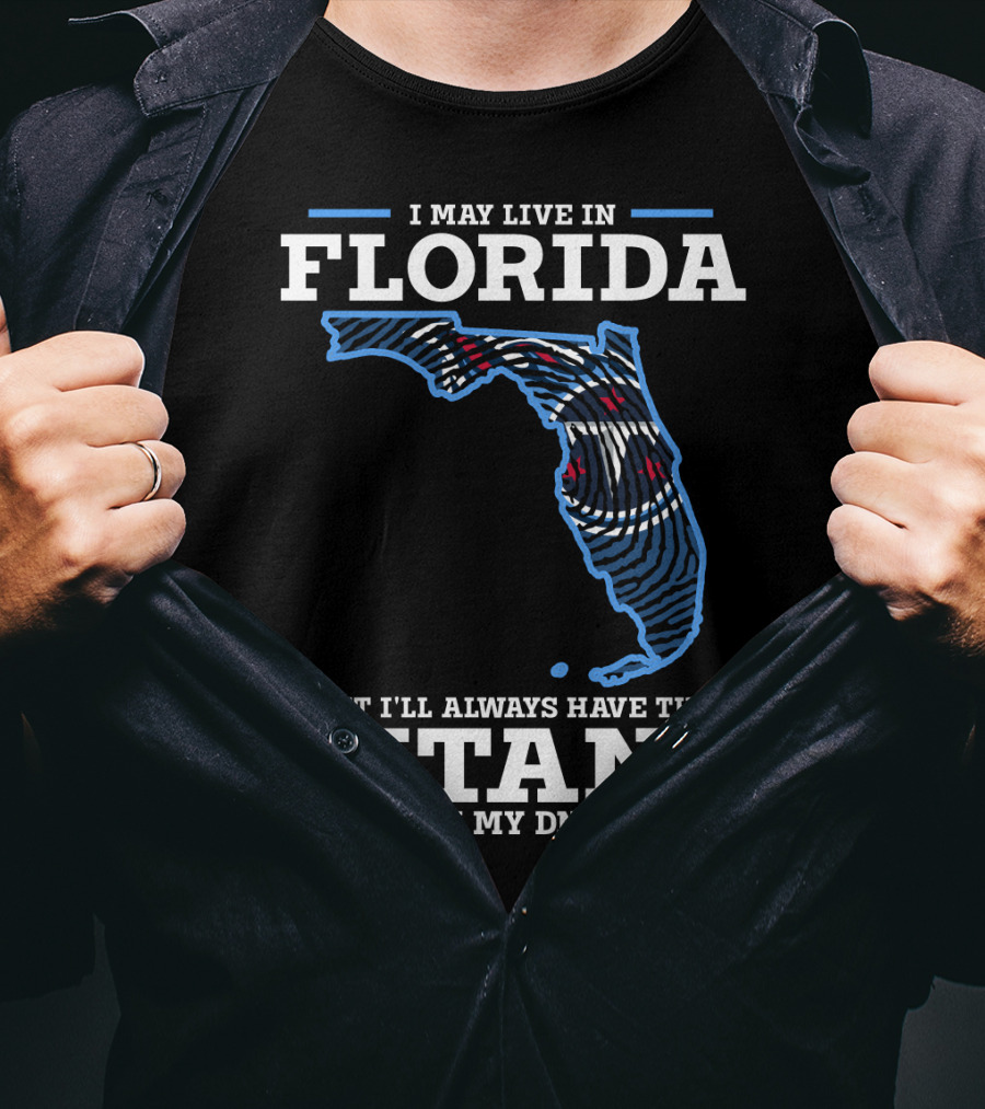 I May Live In Florida But I'll Always Have The Titans In My DNA T-Shirt