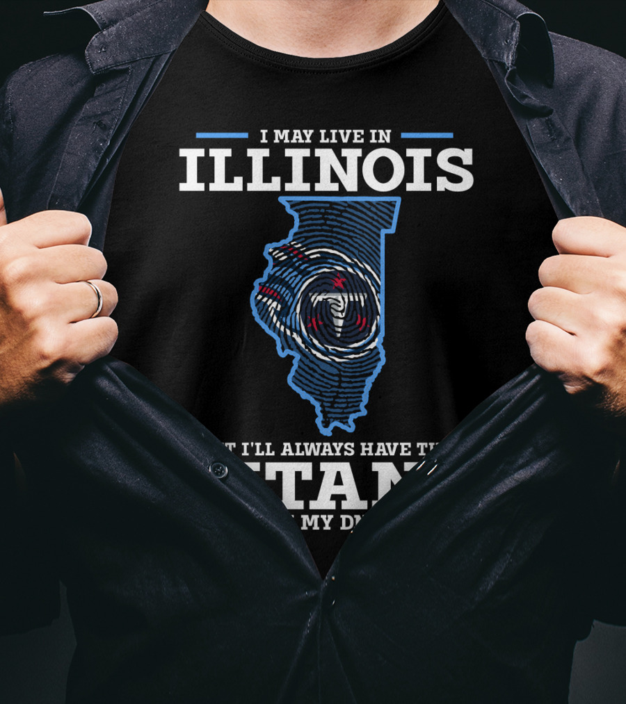 I May Live In Illinois But I'll Always Have The Titans In My DNA T-Shirt