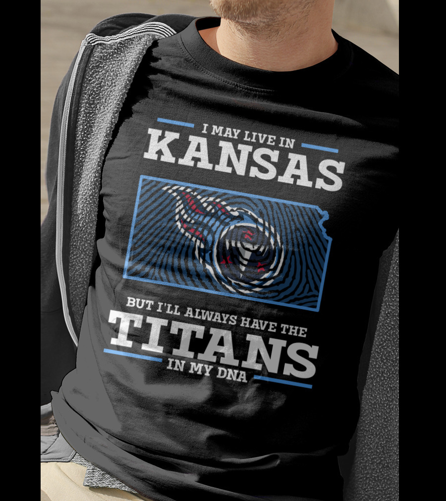 I May Live In Kansas But I'll Always Have The Titans In My DNA T-Shirt