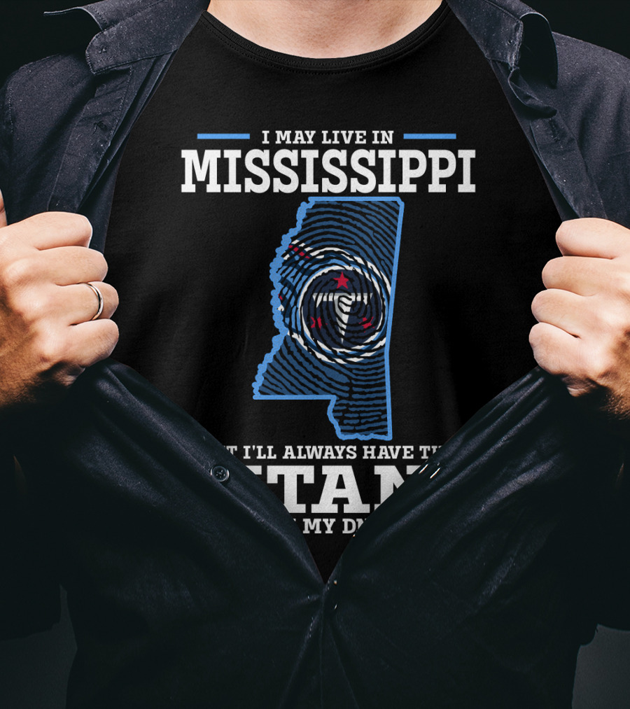 I May Live In Mississippi But I'll Always Have The Titans In My DNA T-Shirt