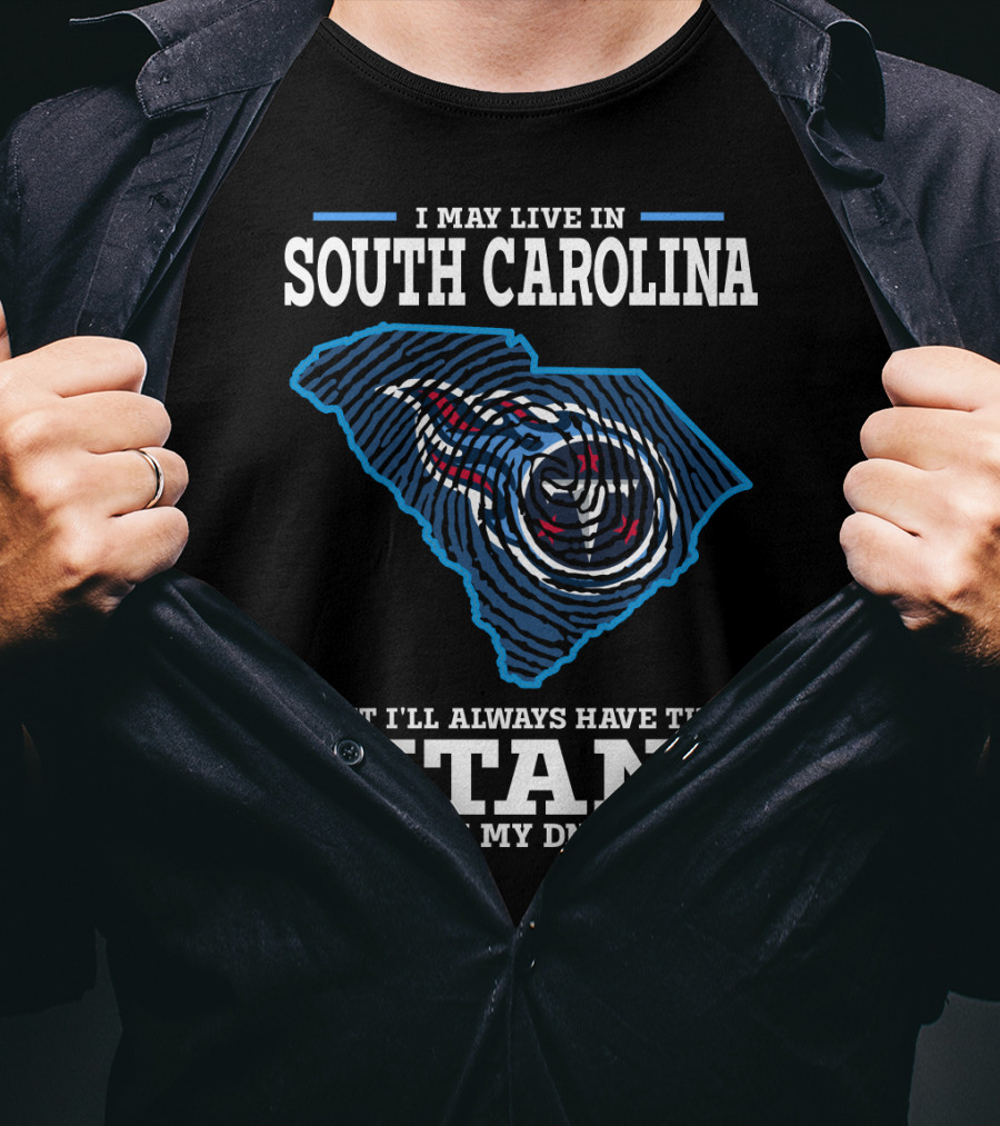 I May Live In South Carolina But I'll Always Have The Titans In My DNA T-Shirt