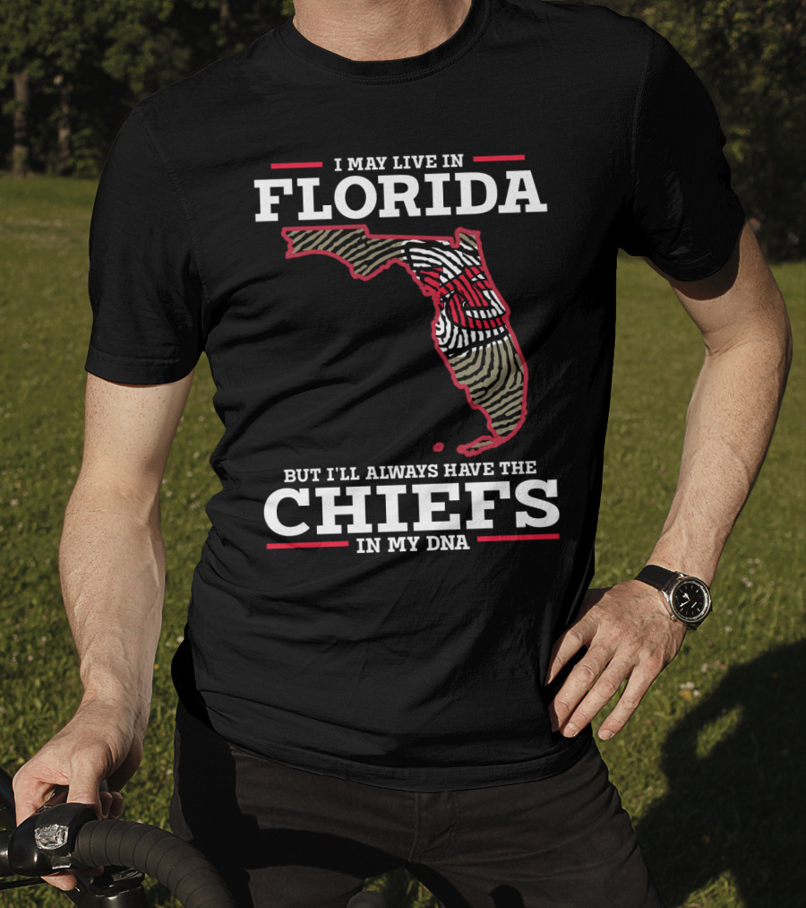 I May Live IN Florida But I'll Always Have The Chiefs IN My Dna T-Shirt