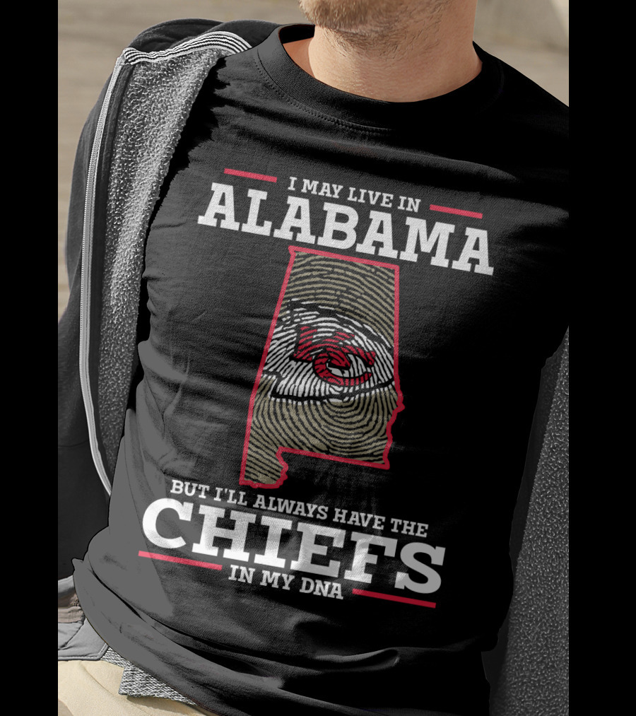 I May Live IN Alabama But I'll Always Have The Chiefs IN My Dna T-Shirt