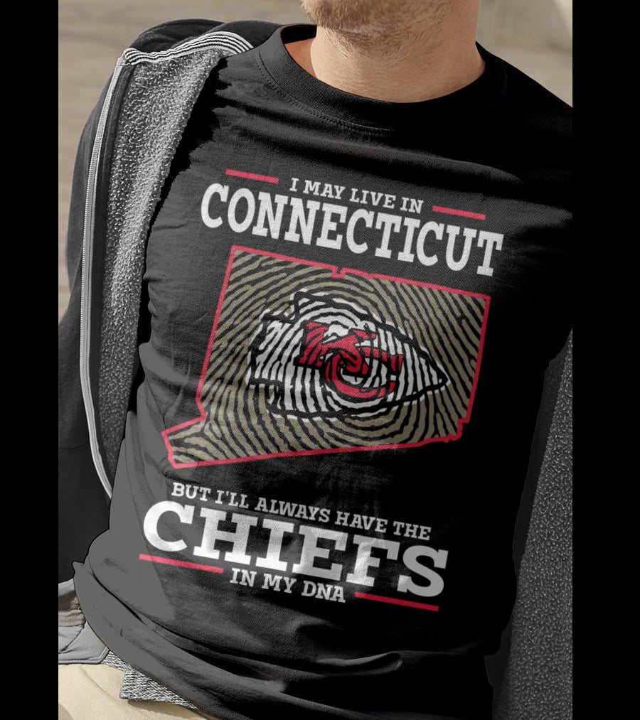 I May Live In Connecticut But I'll Always Have The Chiefs In My DNA T-Shirt