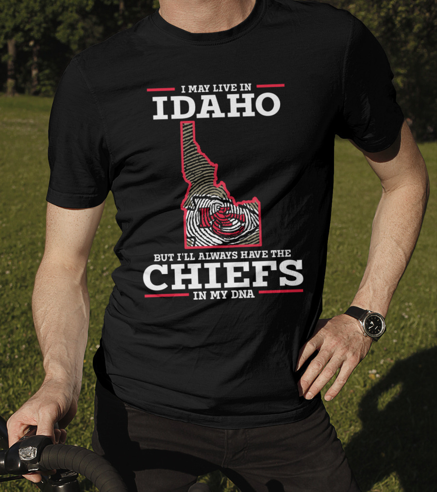 I May Live In Idaho But I'll Always Have The Chiefs In My DNA T-Shirt