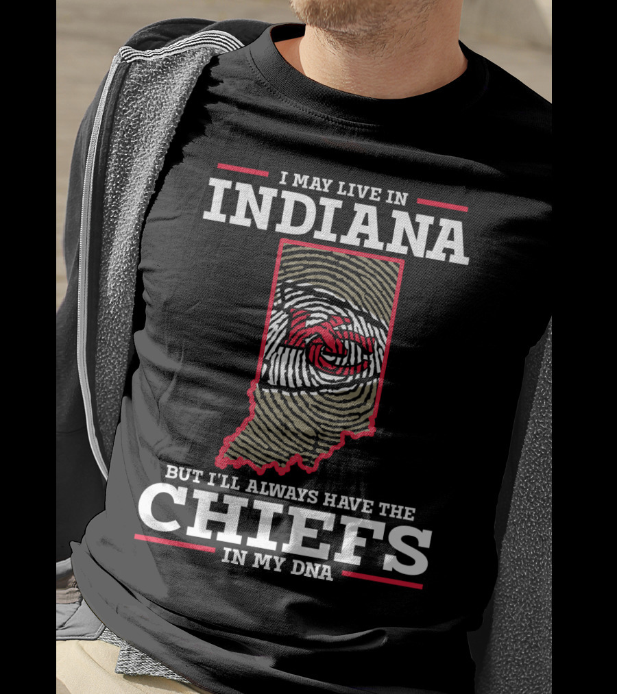 I May Live In Indiana But I'll Always Have The Chiefs In My DNA T-Shirt