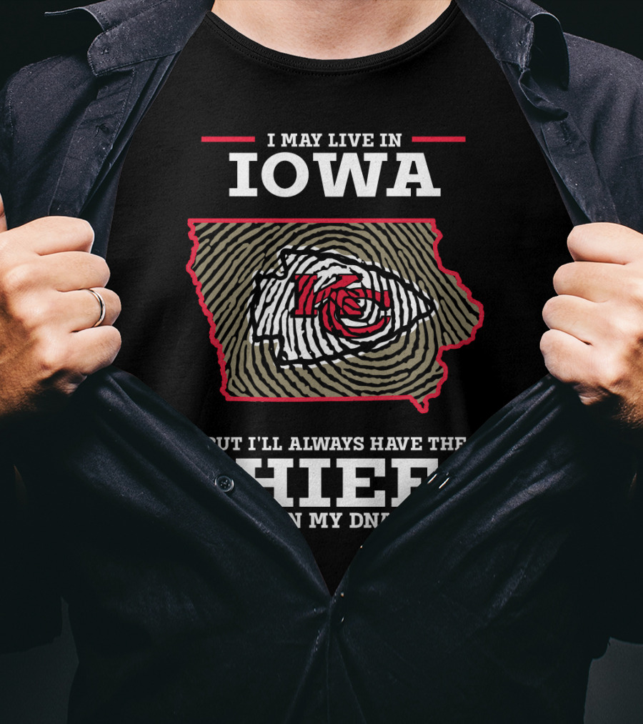I May Live In Iowa But I'll Always Have The Chiefs In My DNA T-Shirt