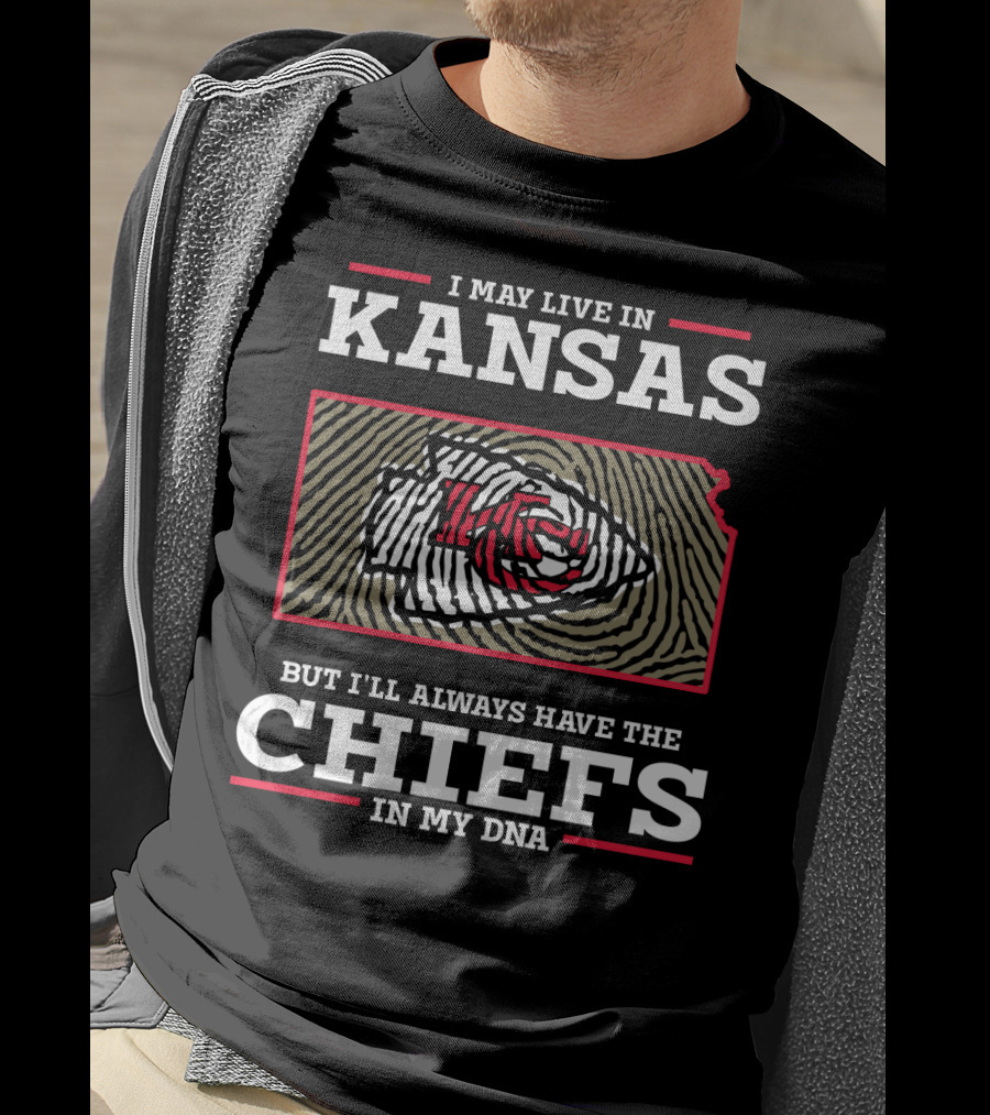 I May Live IN Kansas But I'll Always Have The Chiefs IN My Dna T-Shirt