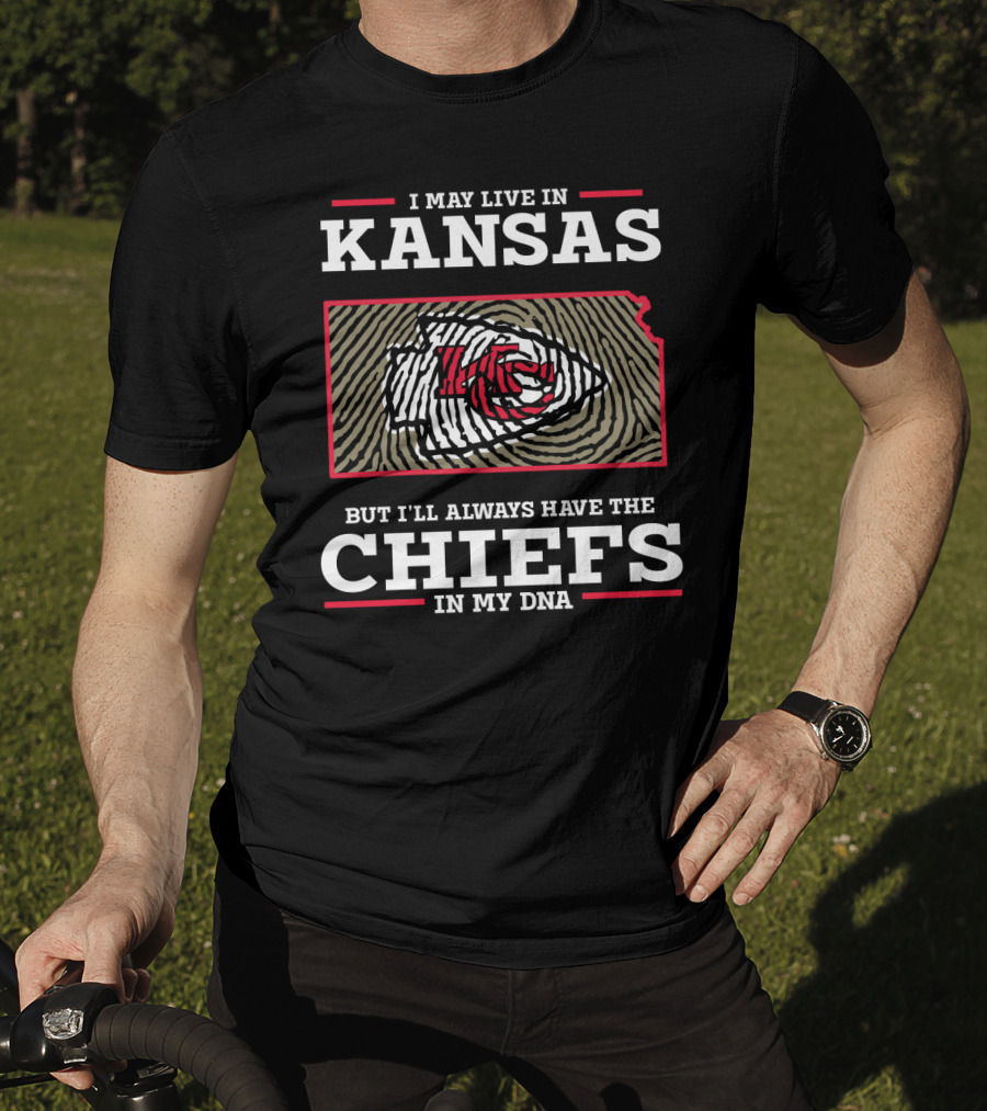 I May Live IN Kansas But I'll Always Have The Chiefs IN My Dna T-Shirt