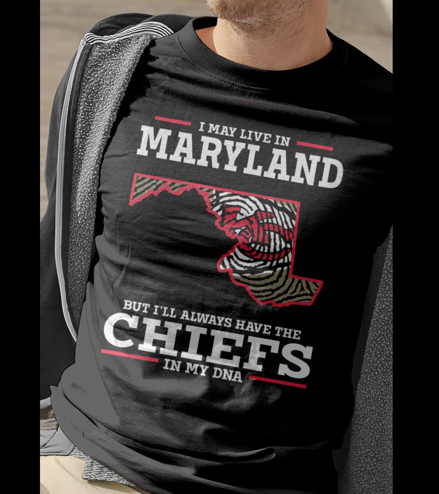 I May Live In Maryland But I'll Always Have The Chiefs In My DNA T-Shirt