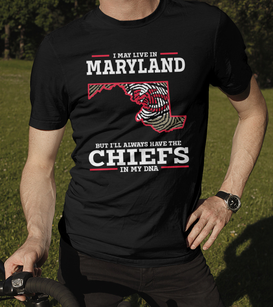 I May Live In Maryland But I'll Always Have The Chiefs In My DNA T-Shirt