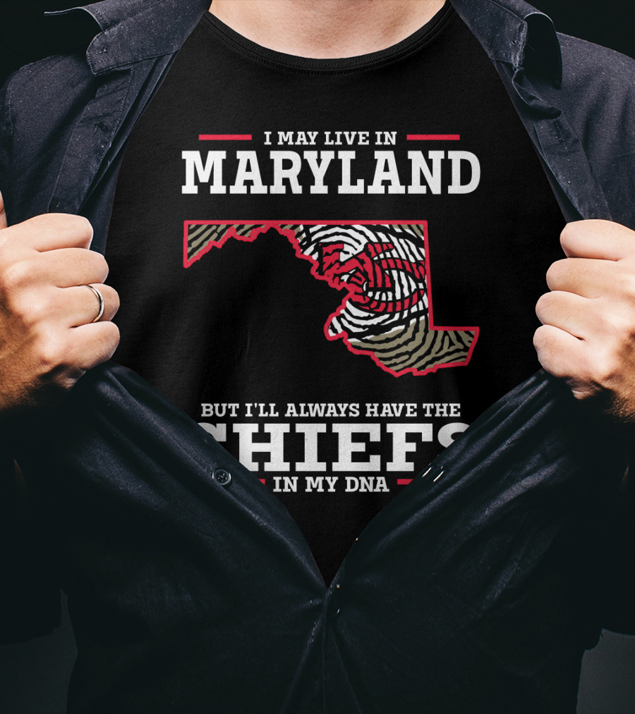 I May Live In Maryland But I'll Always Have The Chiefs In My DNA T-Shirt