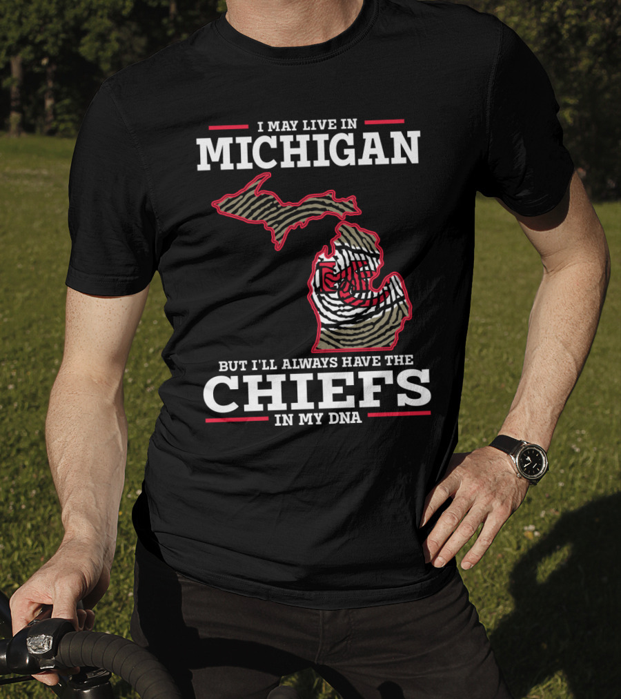 I May Live In Michigan But I'll Always Have The Chiefs In My DNA T-Shirt
