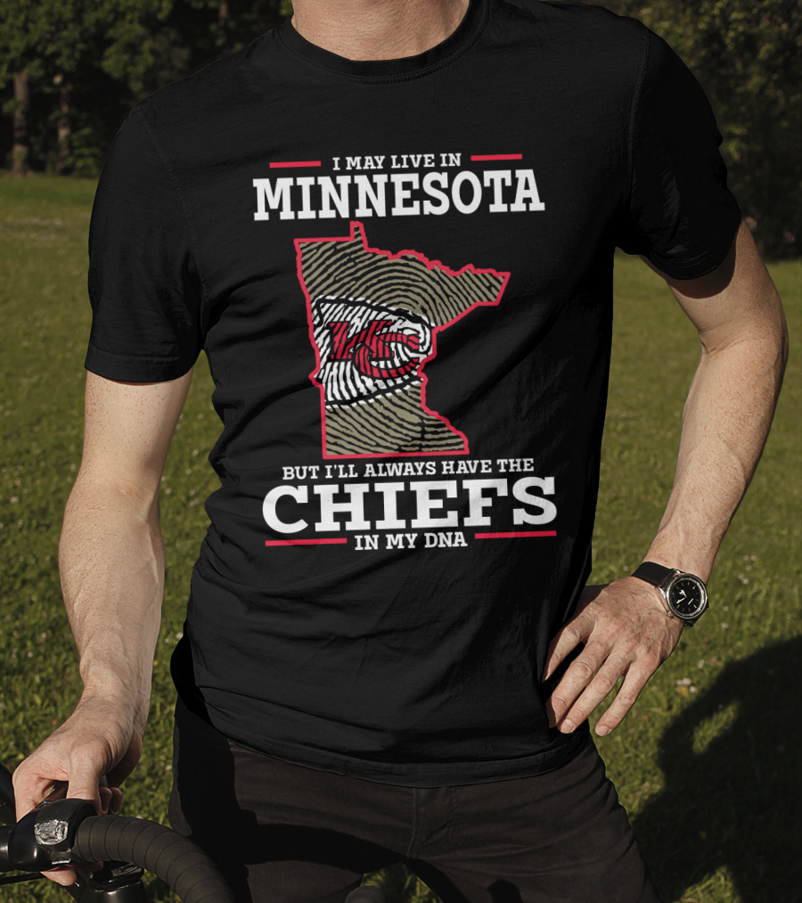 I May Live In Minnesota But I'll Always Have The Chiefs In My DNA T-Shirt