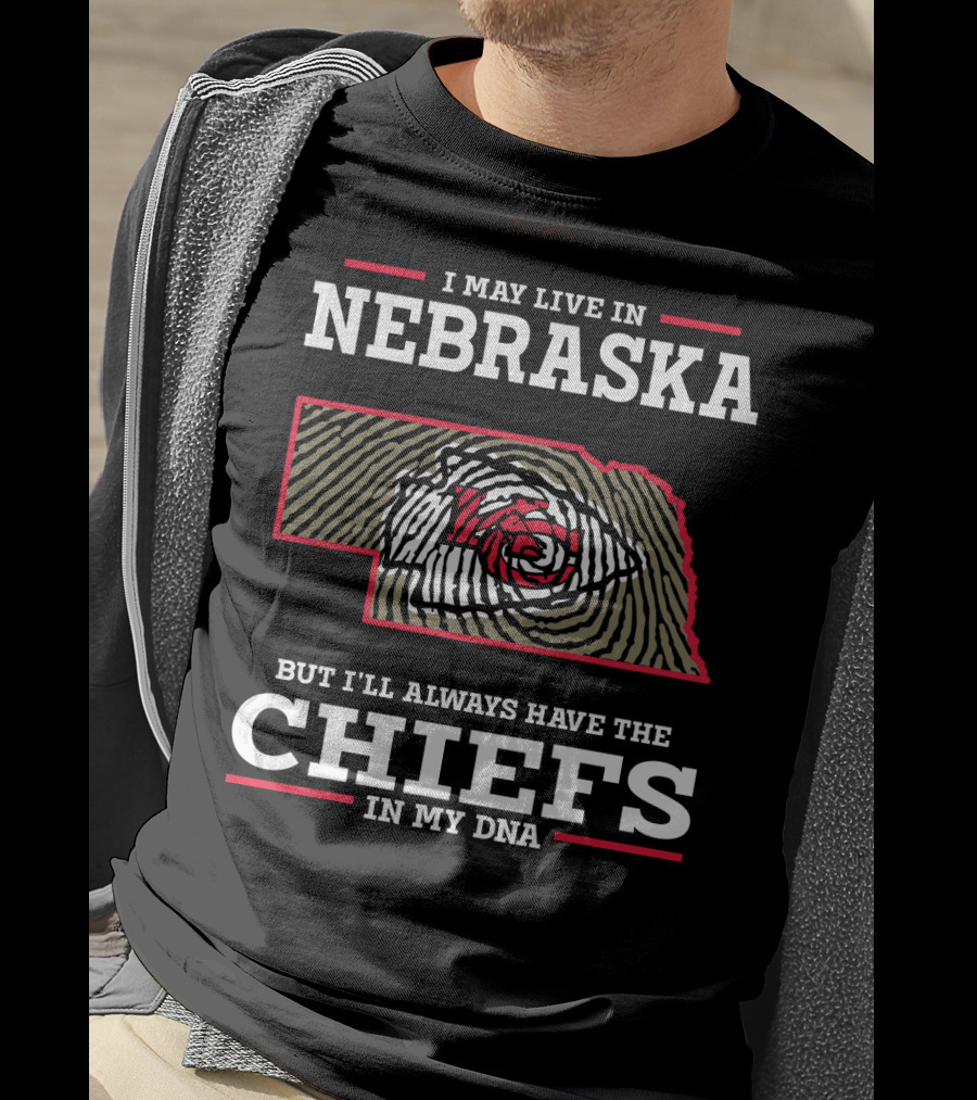 I May Live IN Nebraska But I'll Always Have The Chiefs IN My Dna T-Shirt