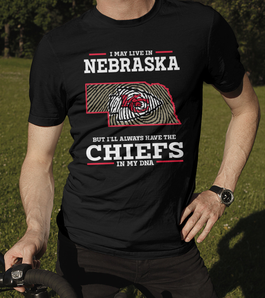 I May Live IN Nebraska But I'll Always Have The Chiefs IN My Dna T-Shirt