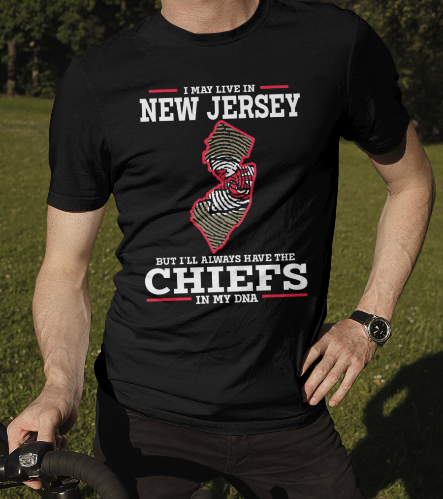 I May Live In New Jersey But I'll Always Have The Chiefs In My DNA T-Shirt