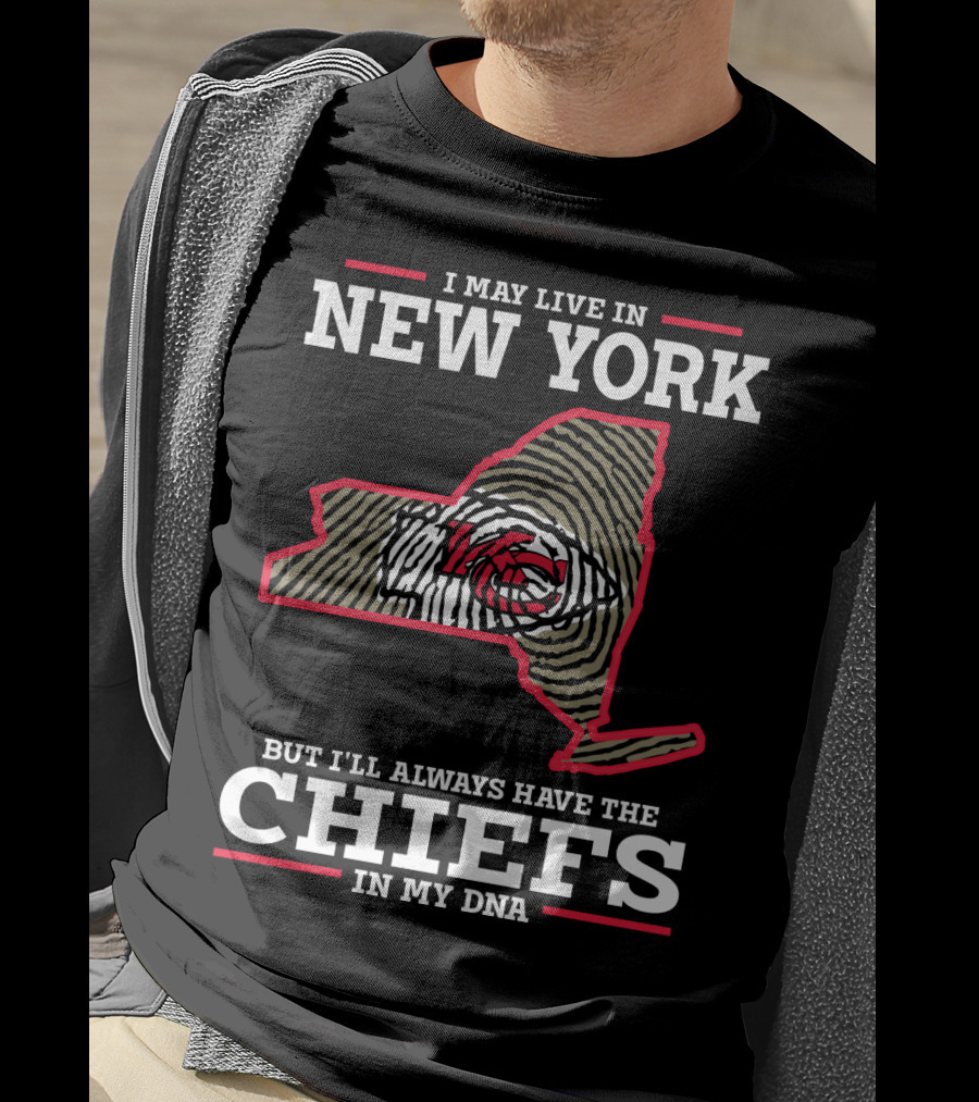I May Live IN New York But I'll Always Have The Chiefs IN My Dna T-Shirt