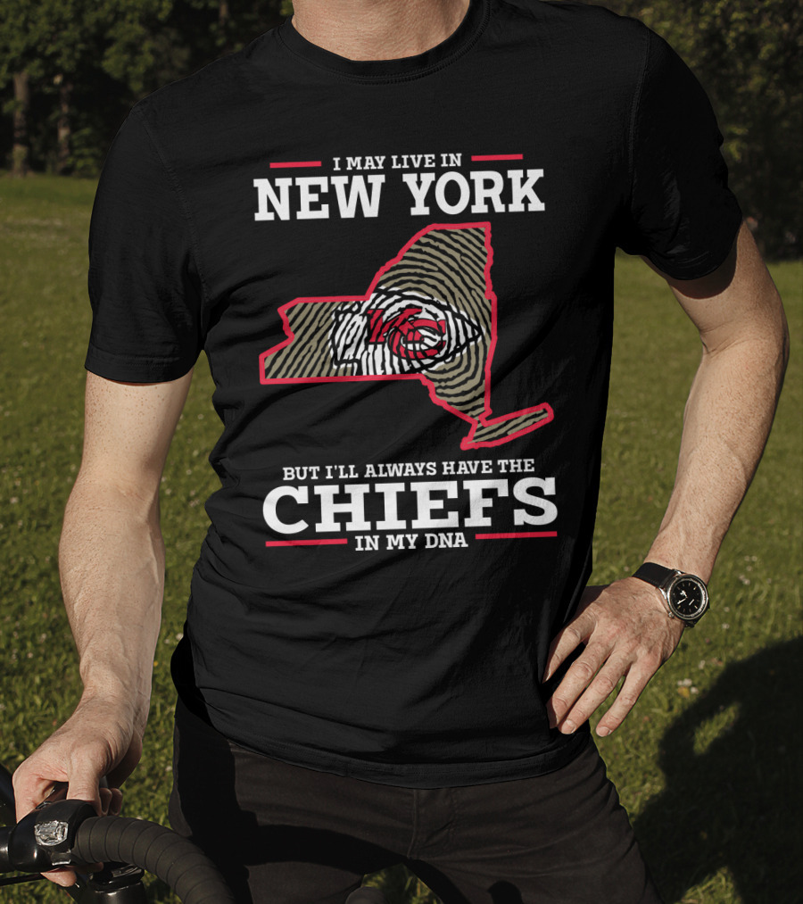 I May Live IN New York But I'll Always Have The Chiefs IN My Dna T-Shirt