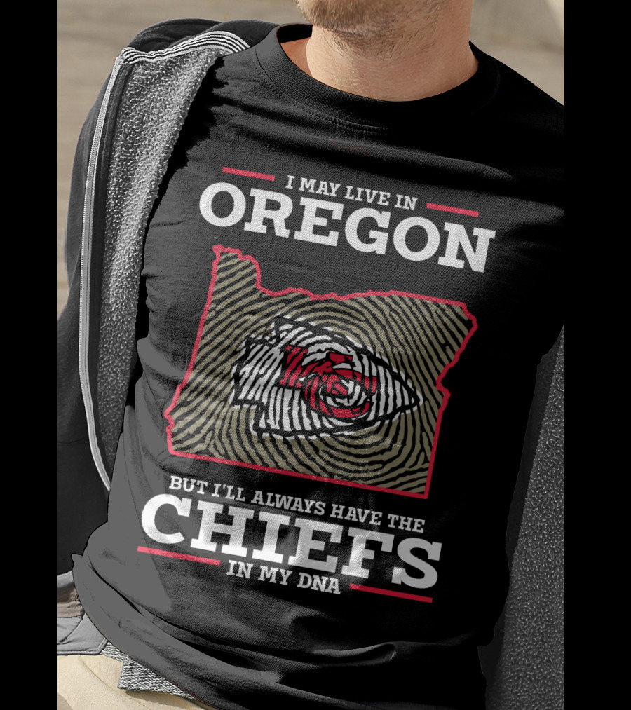 I May Live In Oregon But I'll Always Have The Chiefs In My DNA T-Shirt