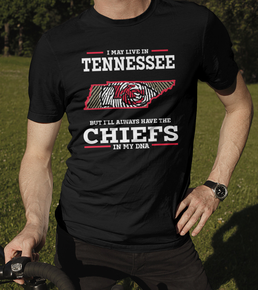 I May Live In Tennessee But I'll Always Have The Chiefs In My DNA T-Shirt