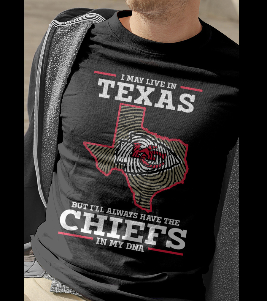 I May Live In Texas But I'll Always Have The Chiefs In My DNA T-Shirt