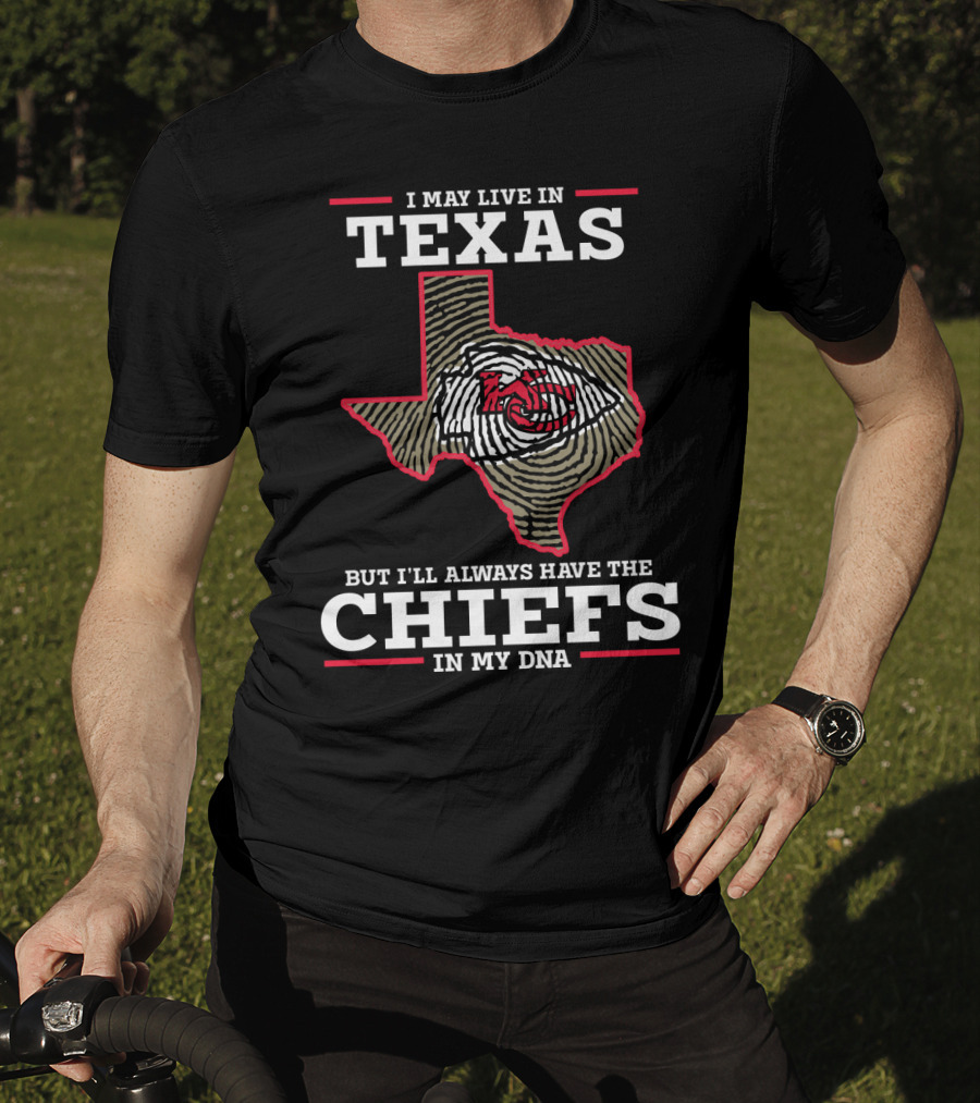 I May Live In Texas But I'll Always Have The Chiefs In My DNA T-Shirt