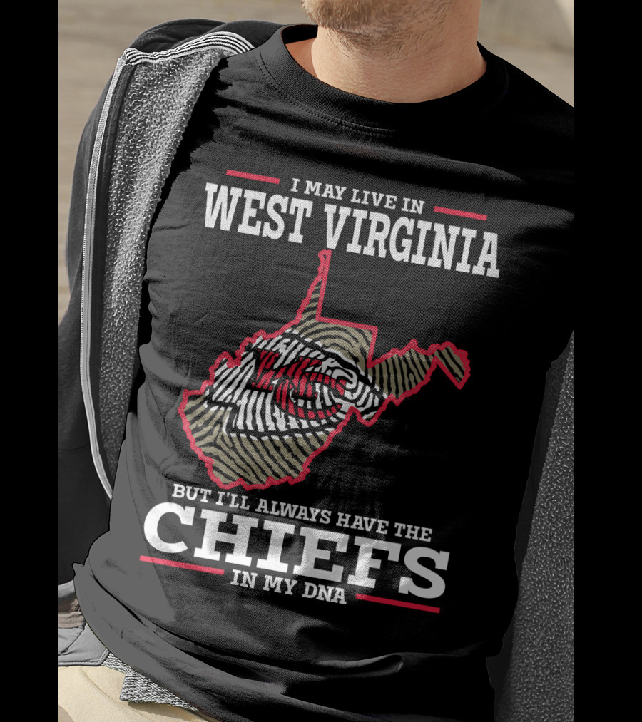 I May Live In West Virginia But I'll Always Have The Chiefs In My DNA T-Shirt