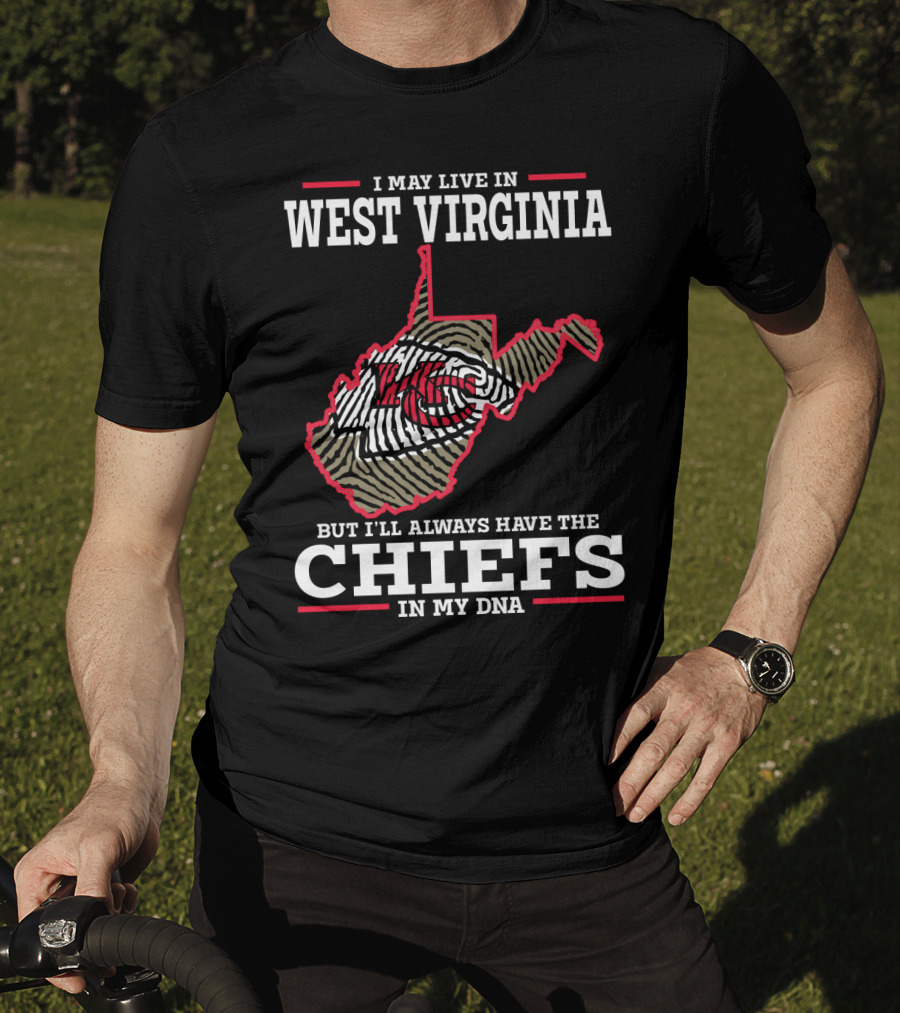 I May Live In West Virginia But I'll Always Have The Chiefs In My DNA T-Shirt