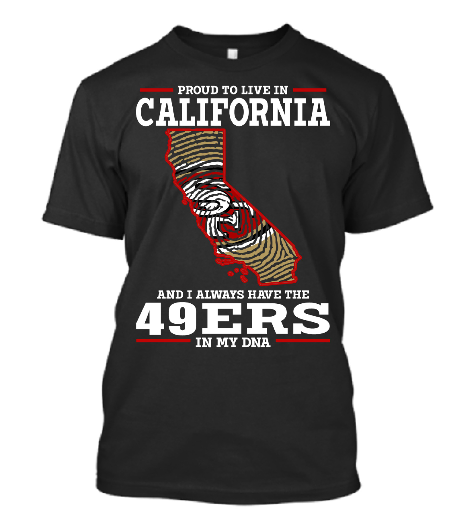 Proud To Live In California And I Always Have The 49ers In My Dna T-Shirt