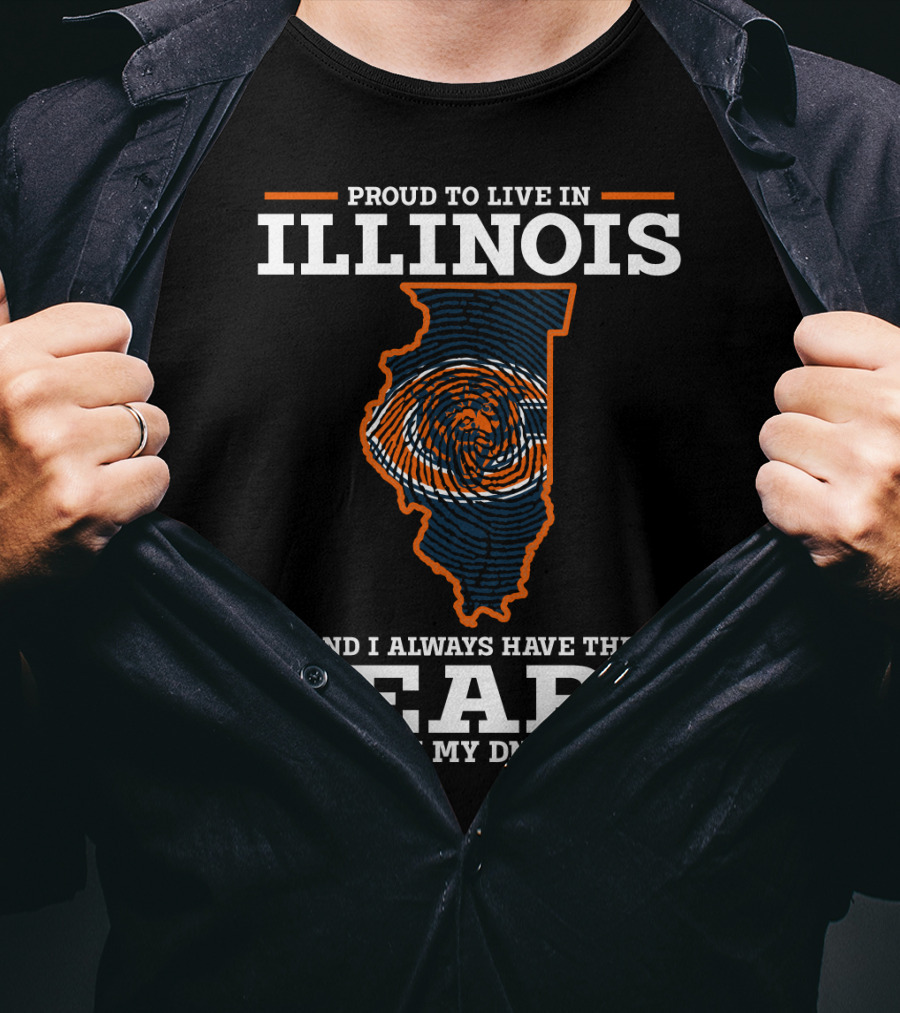 Proud To Live IN Illinois And I Always Have The Bears IN My Dna T-Shirt
