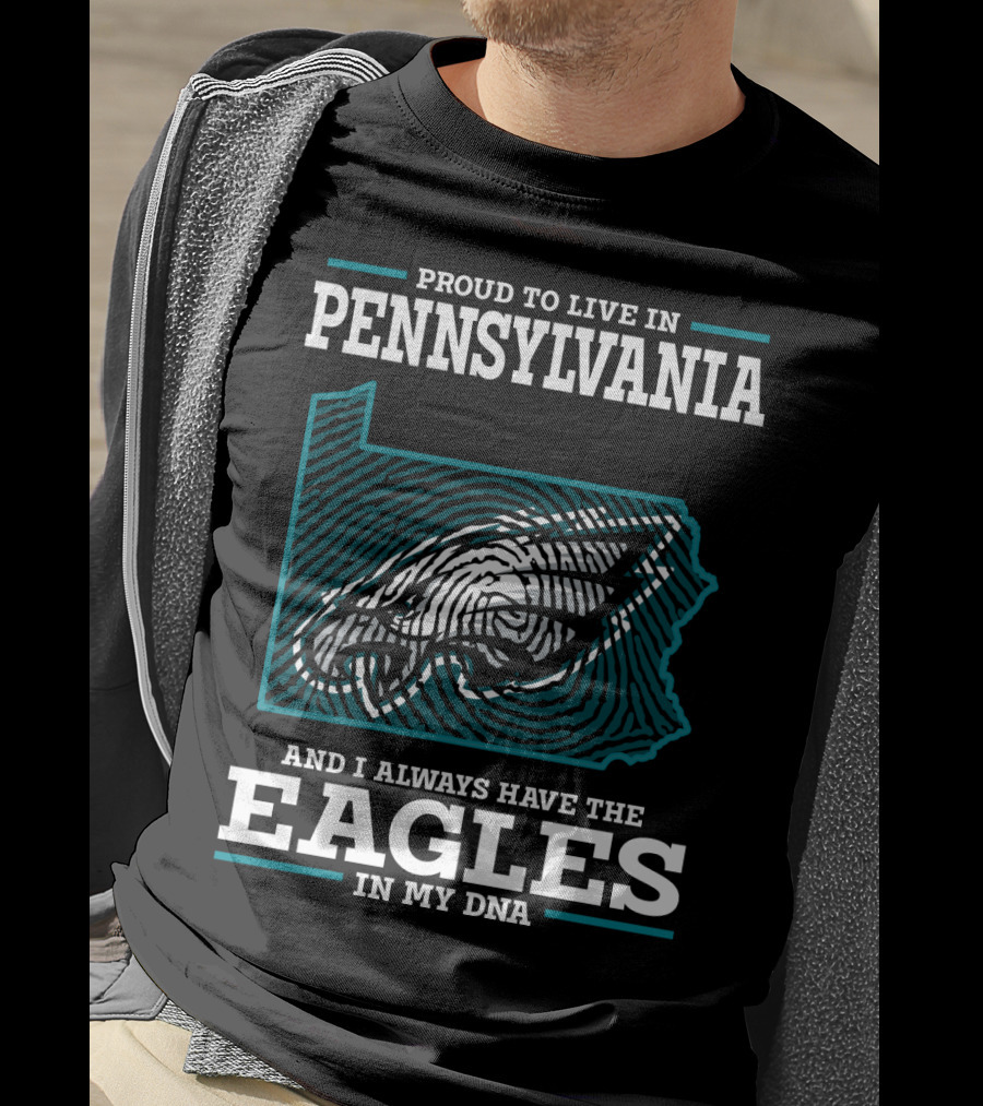 Proud To Live In Pennsylvania With The Eagles In My DNA T-Shirt