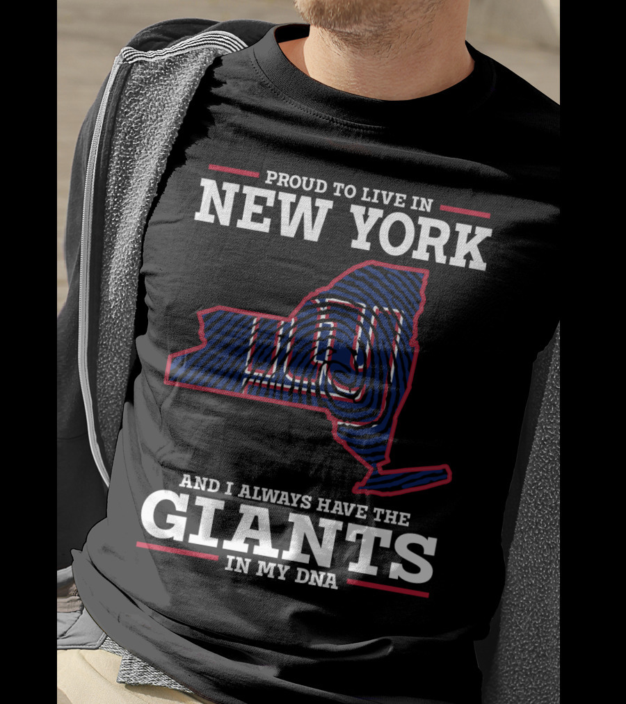 Proud To Live In New York And I Always Have The Giants In My DNA T-Shirt