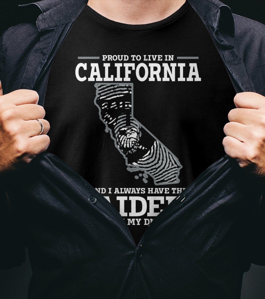 Proud To Live IN California And I Always Have The Raiders IN My Dna T-Shirt