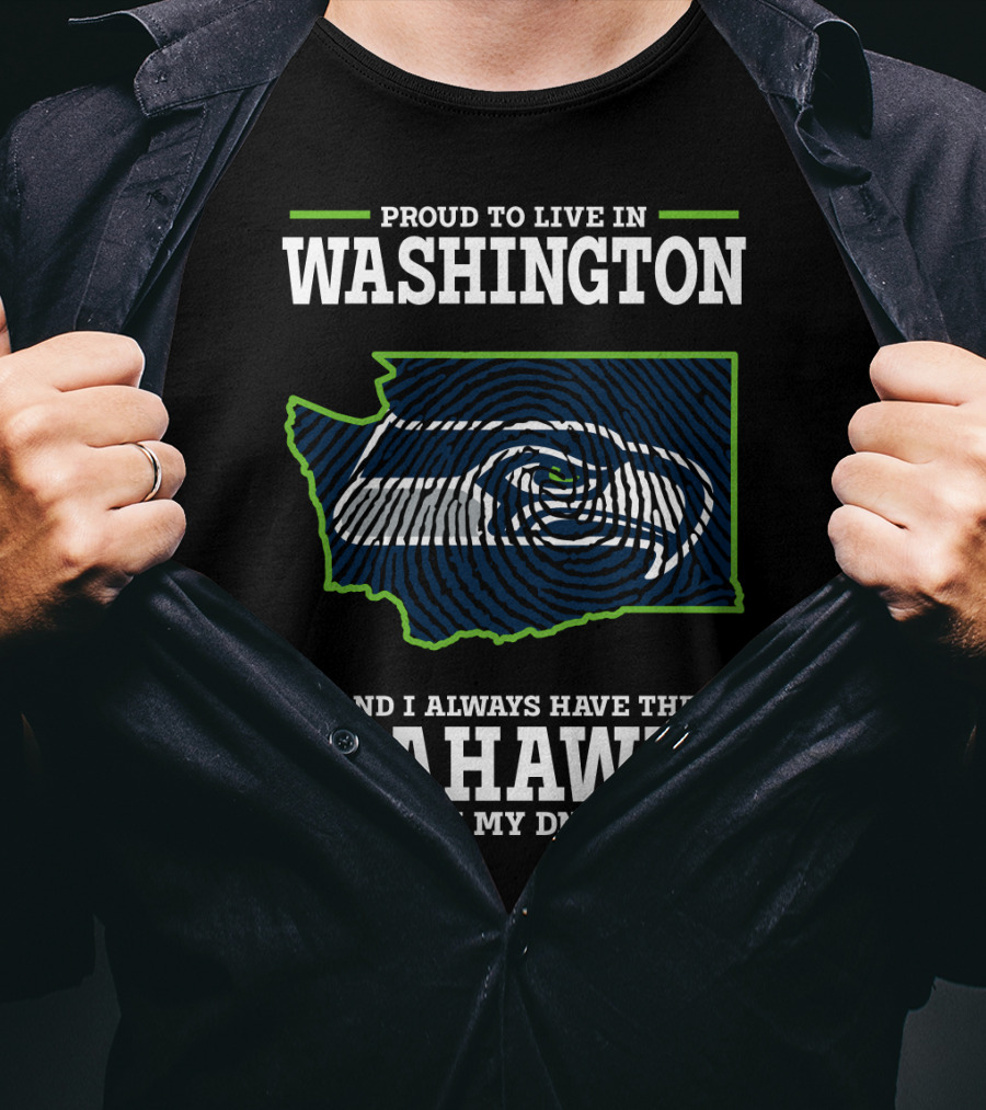 Proud To Live In Washington And I Always Have The Seahawks In My Dna T-Shirt