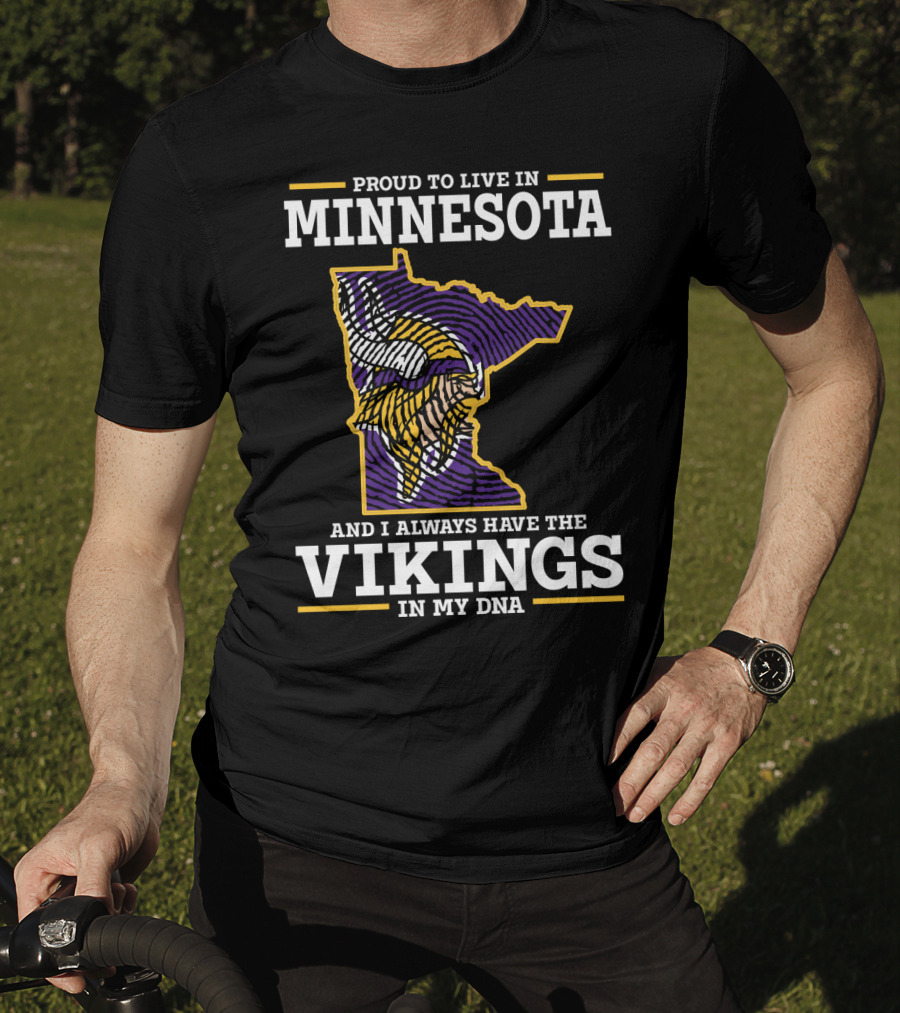 Proud To Live In Minnesota And Always Have The Vikings In My Dna T-Shirt